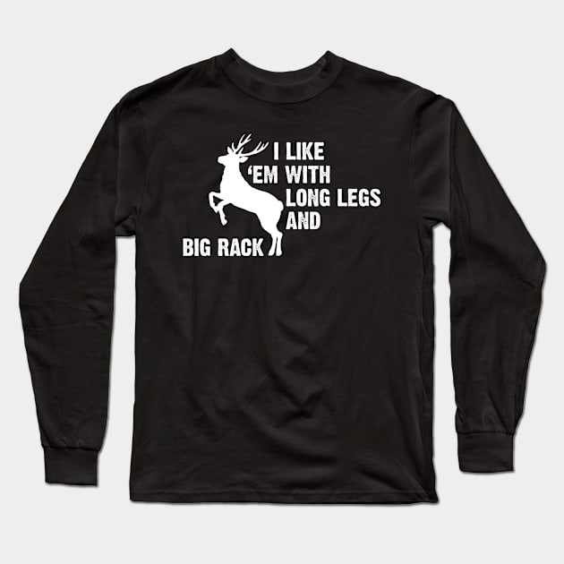 I Like Em With Long Legs & Big Rack Deer Hunting Long Sleeve T-Shirt by Meow_My_Cat